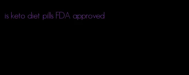 is keto diet pills FDA approved