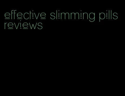 effective slimming pills reviews