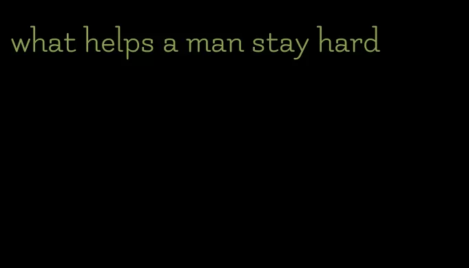 what helps a man stay hard