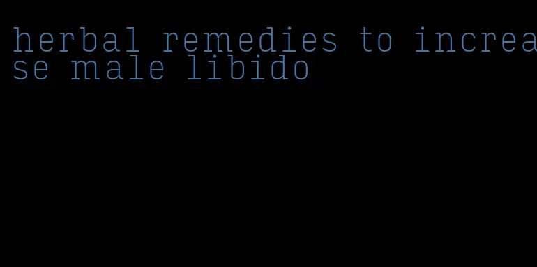 herbal remedies to increase male libido