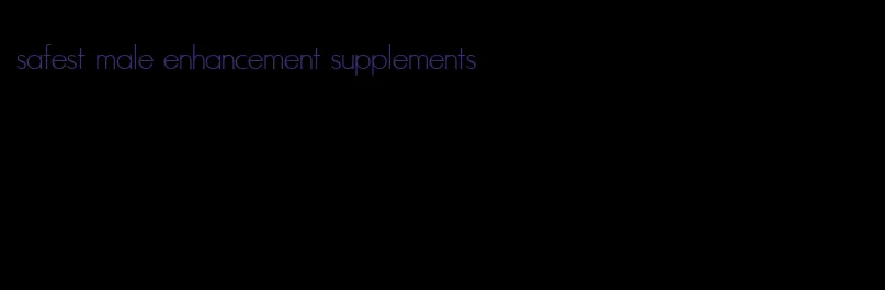 safest male enhancement supplements