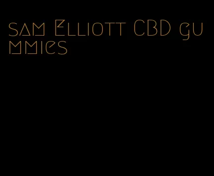 sam Elliott CBD gummies
