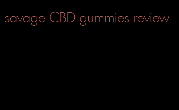 savage CBD gummies review