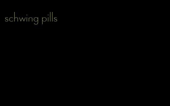 schwing pills