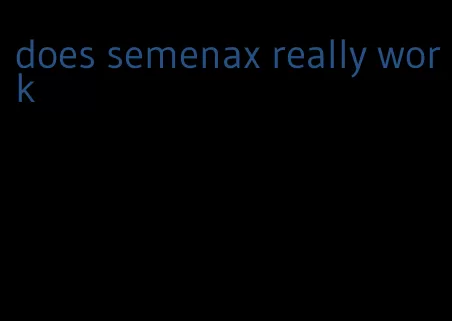does semenax really work