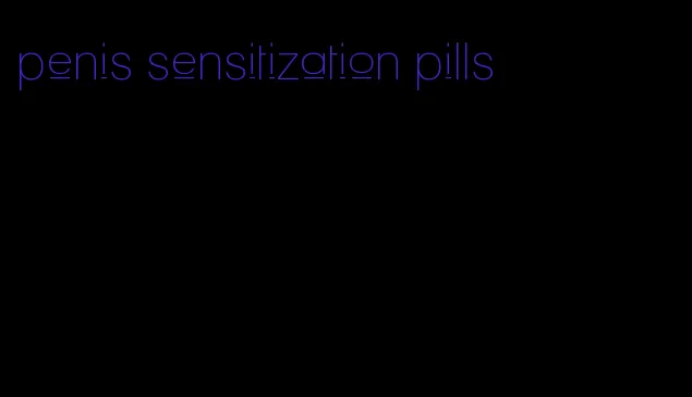 penis sensitization pills