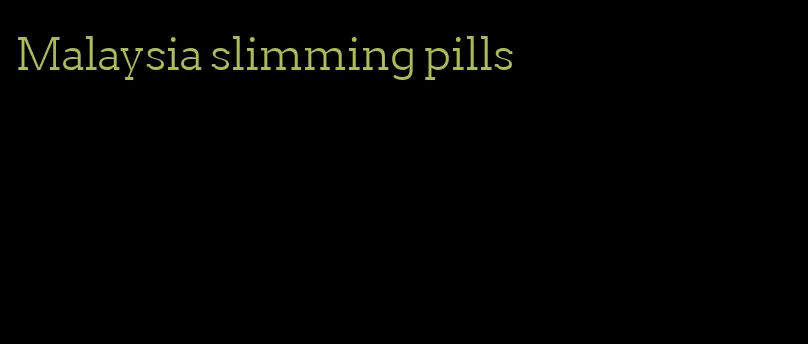 Malaysia slimming pills