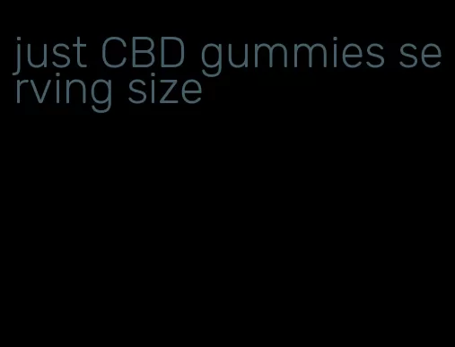 just CBD gummies serving size