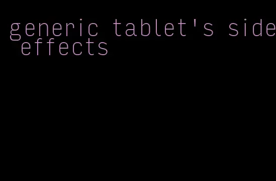 generic tablet's side effects