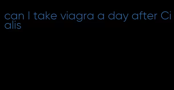 can I take viagra a day after Cialis