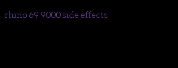 rhino 69 9000 side effects