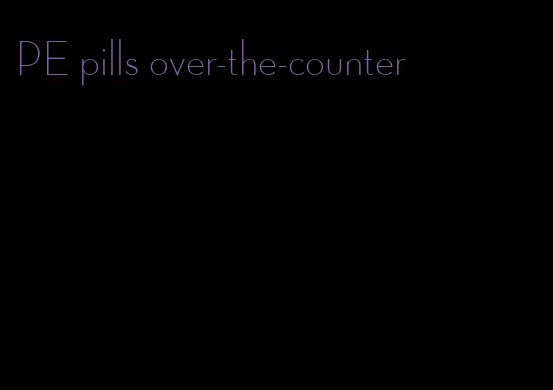 PE pills over-the-counter