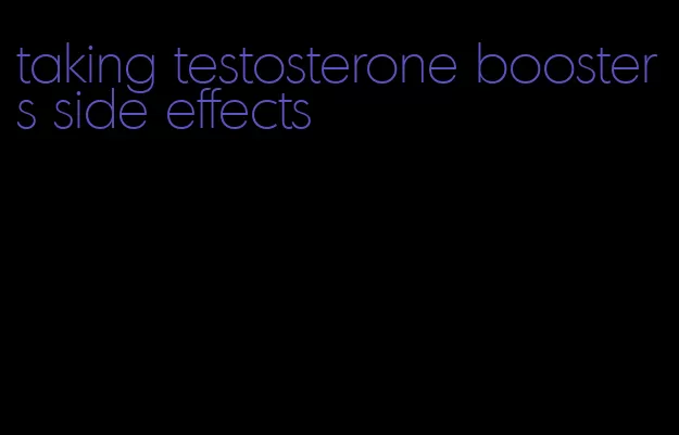 taking testosterone boosters side effects