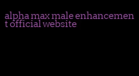 alpha max male enhancement official website