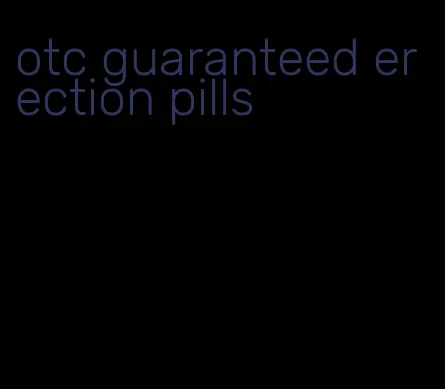 otc guaranteed erection pills