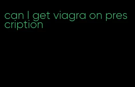 can I get viagra on prescription