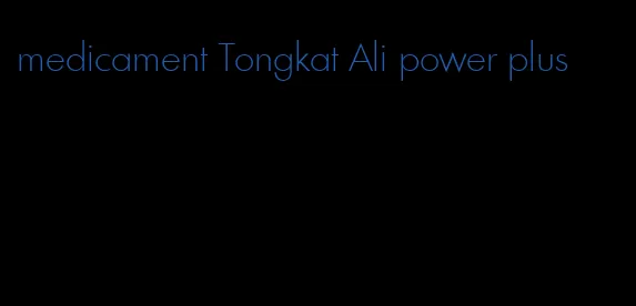 medicament Tongkat Ali power plus