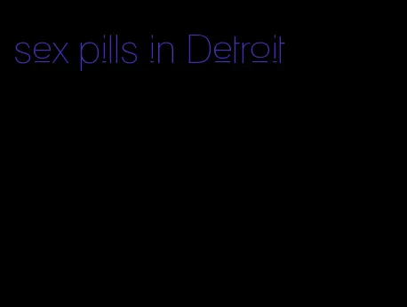 sex pills in Detroit