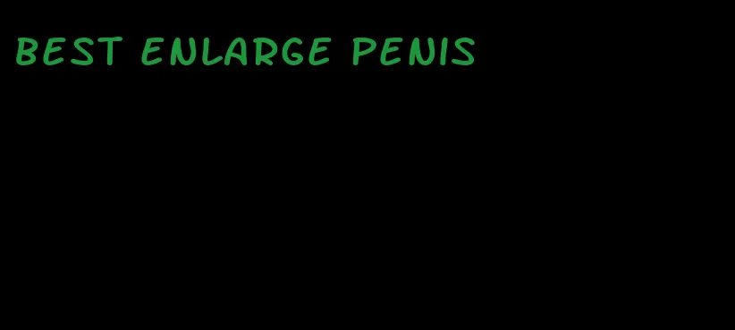 best enlarge penis