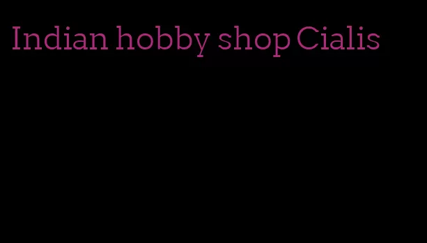 Indian hobby shop Cialis