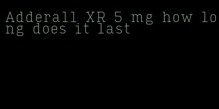 Adderall XR 5 mg how long does it last