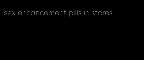 sex enhancement pills in stores