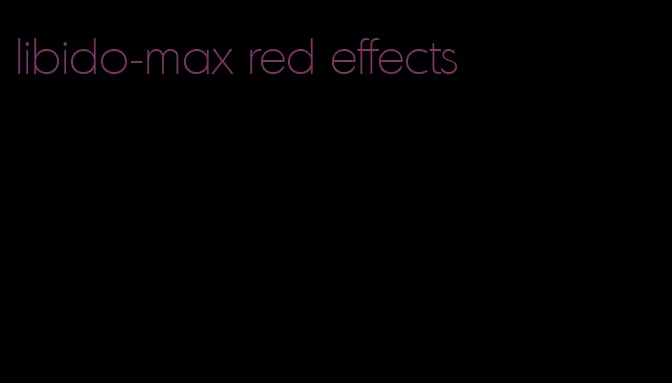 libido-max red effects