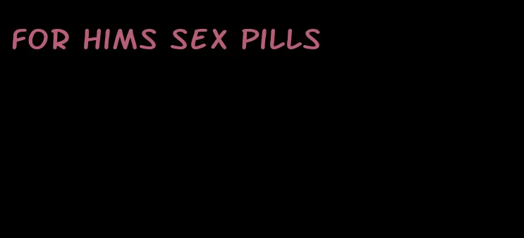 for hims sex pills