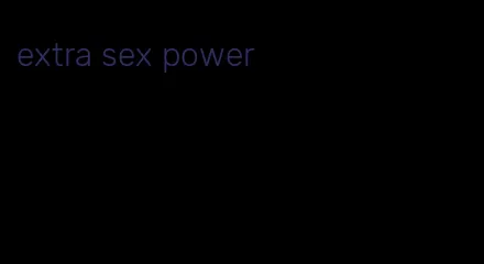 extra sex power