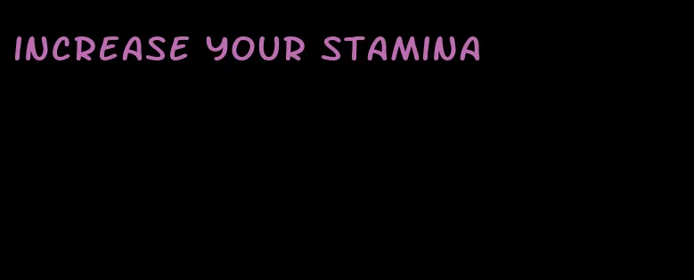 increase your stamina