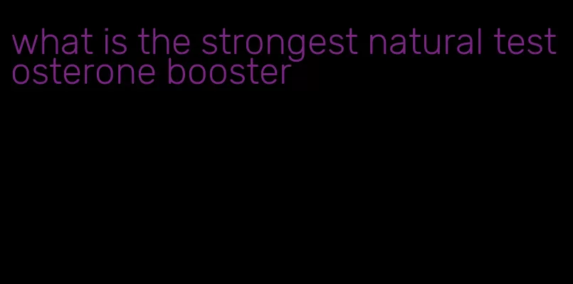 what is the strongest natural testosterone booster