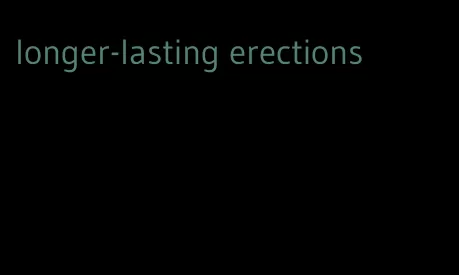 longer-lasting erections