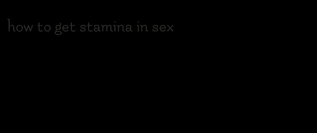 how to get stamina in sex