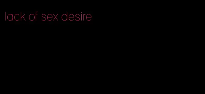 lack of sex desire