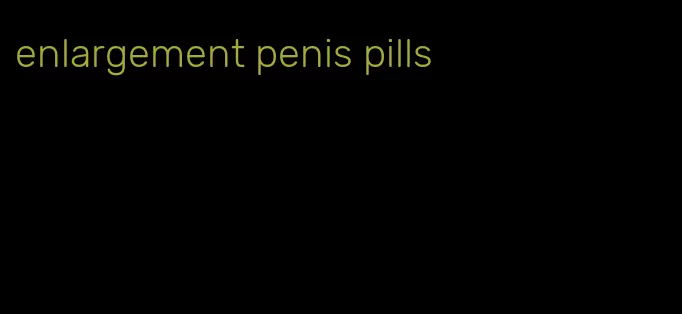 enlargement penis pills