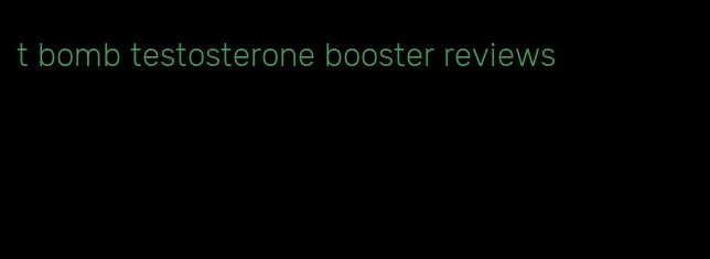 t bomb testosterone booster reviews