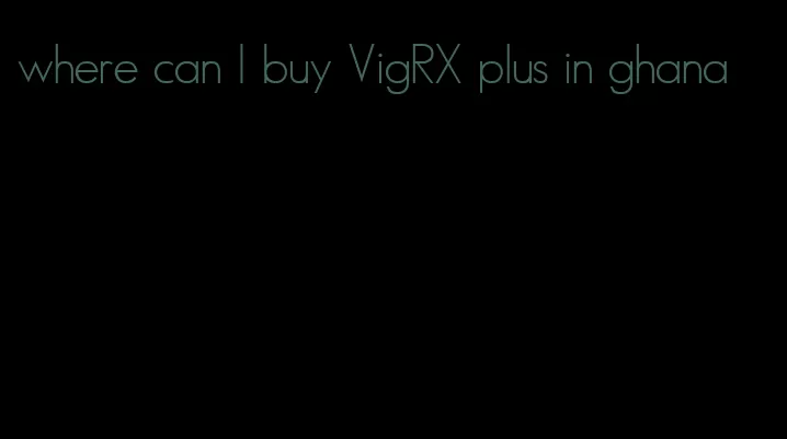 where can I buy VigRX plus in ghana
