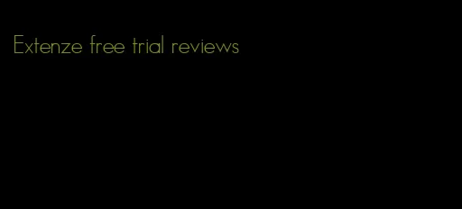 Extenze free trial reviews