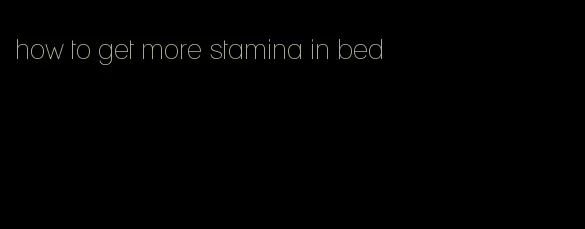 how to get more stamina in bed