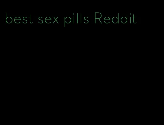 best sex pills Reddit