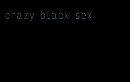 crazy black sex