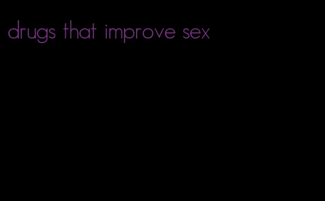drugs that improve sex