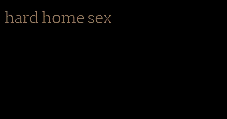 hard home sex