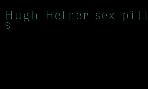 Hugh Hefner sex pills