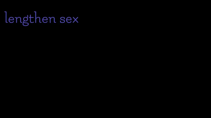 lengthen sex