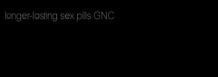longer-lasting sex pills GNC