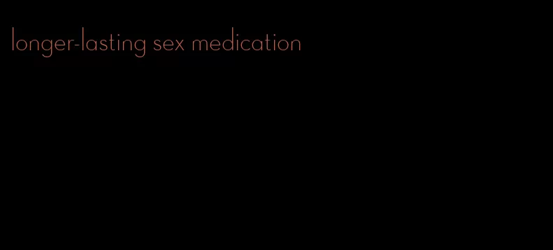 longer-lasting sex medication