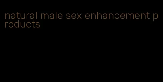 natural male sex enhancement products