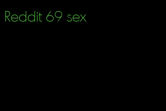 Reddit 69 sex