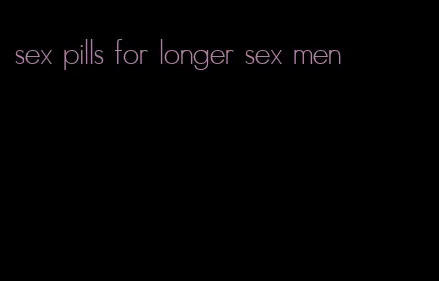 sex pills for longer sex men
